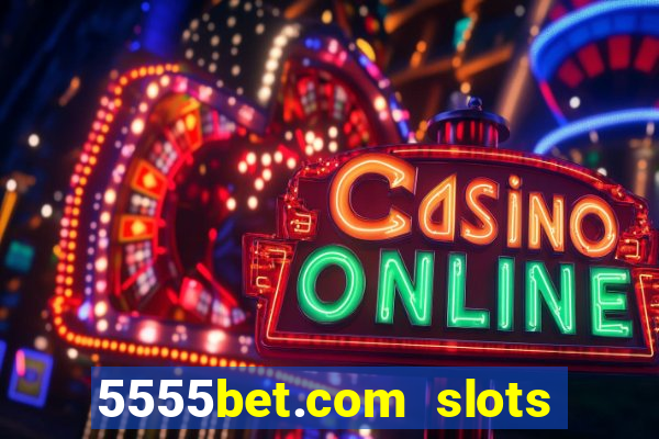 5555bet.com slots marca forte